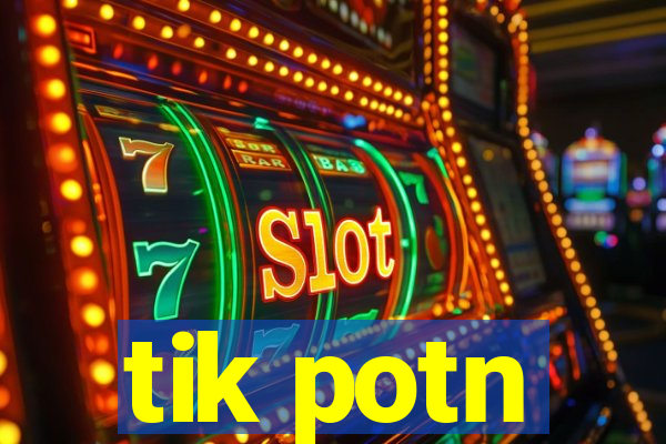 tik potn